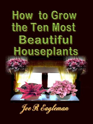 cover image of How to Grow the Ten Most Beautiful Houseplants